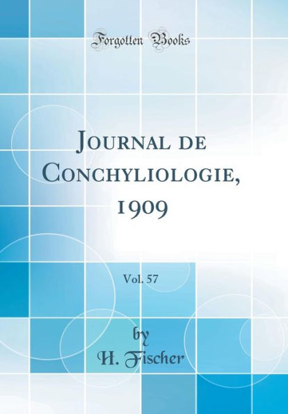 Journal de Conchyliologie, 1909, Vol. 57 (Classic Reprint)