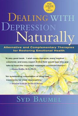 Dealing with Depression Naturally : Alternatives and Complementary Therapies for Restoring Emotional Health