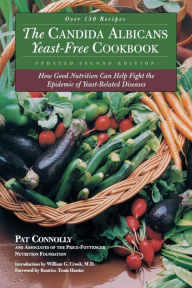 Title: Candida Albican Yeast-Free Cookbook, the : How Good Nutrition Can Help Fight the Epidemic of Yeast-Related Diseases, Author: Pat Connolly