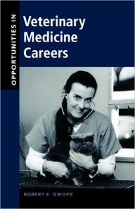 Title: Opportunities in Veterinary Medicine Careers / Edition 1, Author: Robert E. Swope