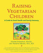 Raising Vegetarian Children : A Guide to Good Health and Family Harmony