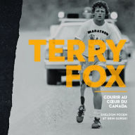 Title: Terry Fox: Courir au c?ur du Canada, Author: Sheldon Posen