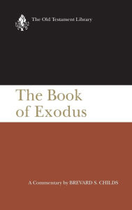 Title: The Book of Exodus (1974): A Critical, Theological Commentary, Author: Brevard S. Childs