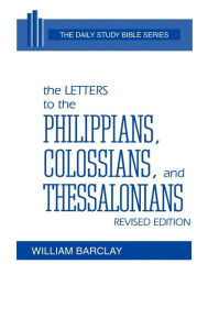 Title: The Letters To The Philippians, Colossians, And Thessalonians / Edition 1, Author: William Barclay