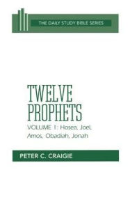 Title: The Twelve Prophets, Volume 1: Revised Edition: Hosea, Joel, Amos, Obadiah, and Jonah, Author: Peter C. Craigie