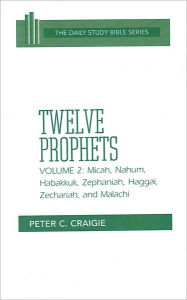Title: Twelve Prophets, Volume 2: Revised Ed: Micah, Nahum, Habakkuk, Zephaniah, Haggai, Zechariah, and Malachi, Author: Peter C. Craigie