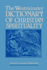 Title: The Westminster Dictionary of Christian Spirituality, Author: Gordon S. Wakefield