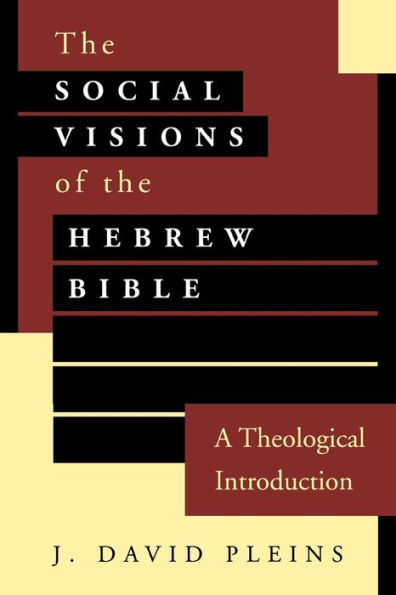 The Social Visions of the Hebrew Bible: A Theological Introduction