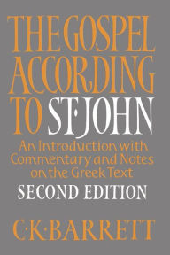 Title: The Gospel according to St. John, Second Edition: An Introduction With Commentary and Notes on the Greek Text, Author: C. Kingsley Barrett