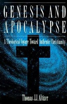 Genesis and Apocalypse: ATheology Voyage Toward Authentic Christianity
