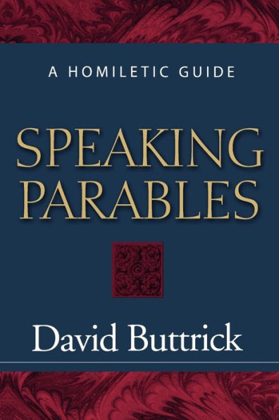 Speaking Parables: A Homiletic Guide