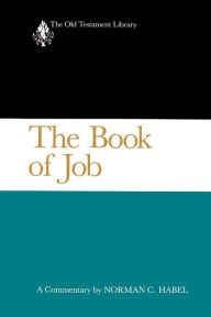Title: The Book of Job (OTL): A Commentary / Edition 1, Author: Norman C. Habel
