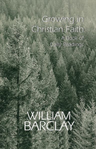 Title: Growing in Christian Faith: A Book of Daily Readings, Author: William Barclay