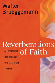 Title: Reverberations of Faith: A Theological Handbook of Old Testament Themes, Author: Walter Brueggemann