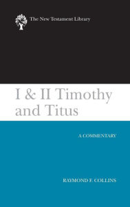 Title: I & II Timothy and Titus (2002): A Commentary, Author: Raymond F. Collins