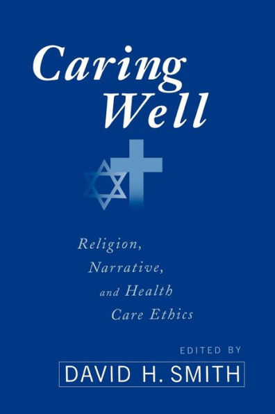 Caring Well: Religion, Narrative, and Health Care Ethics