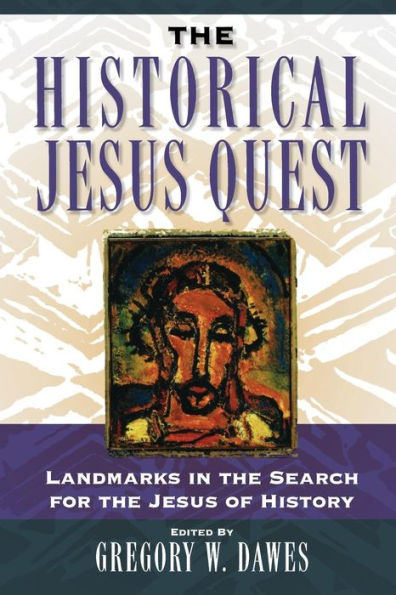 The Historical Jesus Quest: Landmarks in the Search for the Jesus of History