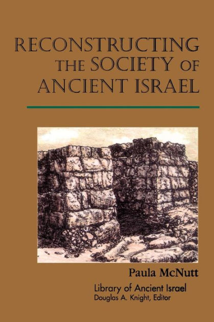 Reconstructing the Society of Ancient Israel by Paula M. McNutt ...