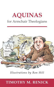 Title: Aquinas for Armchair Theologians, Author: Timothy M. Renick