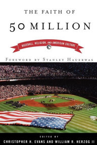 Title: The Faith of 50 Million: Baseball, Religion, and American Culture, Author: Christopher H. Evans