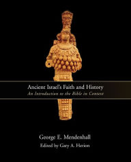 Title: Ancient Israel's Faith and History: An Introduction to the Bible in Context, Author: George E. Mendenhall