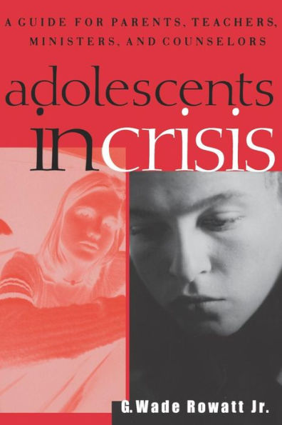 Adolescents in Crisis: A Guidebook for Parents, Teachers, Ministers, and Counselors