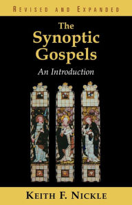 Title: The Synoptic Gospels, Revised and Expanded: An Introduction / Edition 2, Author: Keith F. Nickle