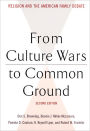 From Culture Wars to Common Ground, Second Edition: Religion and the American Family Debate / Edition 2