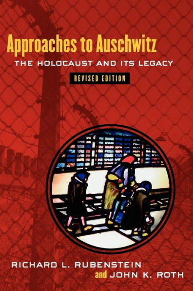 Approaches to Auschwitz, Revised Edition: The Holocaust and Its Legacy / Edition 2