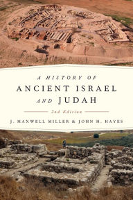 Title: A History of Ancient Israel and Judah, Second Edition / Edition 2, Author: J. Maxwell Miller