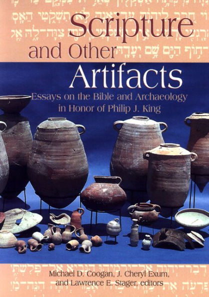 Scripture and Other Artifacts: Essays on the Bible and Archeology in Honor of Philip J. King