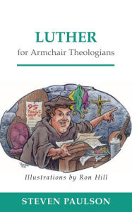 Title: Luther for Armchair Theologians / Edition 1, Author: Steven D. Paulson