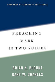 Title: Preaching Mark in Two Voices, Author: Brian K. Blount