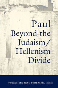 Title: Paul Beyond the Judaism-Hellenism Divide, Author: Troels Engberg-Pedersen