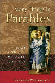 Title: Many Things in Parables: Jesus and His Modern Critics / Edition 1, Author: Charles W. Hedrick