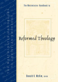 Title: The Westminster Handbook to Reformed Theology, Author: Donald K. McKim