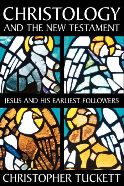 Christology and the New Testament: Jesus and His Earliest Followers