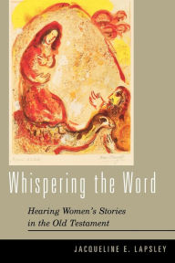 Title: Whispering the Word: Hearing Women's Stories in the Old Testament, Author: Jacqueline E. Lapsley