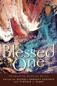 Title: Blessed One: Protestant Perspectives on Mary, Author: Beverly Roberts Gaventa