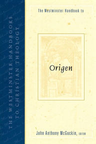 Title: The Westminster Handbook to Origen, Author: John Anthony McGuckin