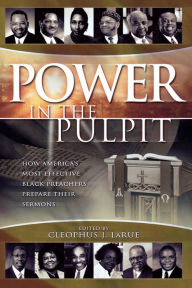 Title: Power in the Pulpit: How America's Most Effective Black Preachers Prepare Their Sermons, Author: Cleophus J. Larue