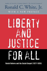 Title: Liberty and Justice for All: Racial Reform and the Social Gospel (1877-1925), Author: Ronald C. White Jr.
