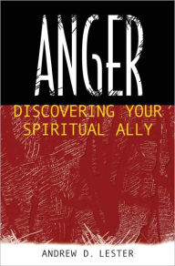 Title: Anger: Discovering Your Spiritual Ally / Edition 2, Author: Andrew D. Lester