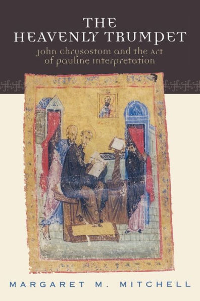 the Heavenly Trumpet: John Chrysostom and Art of Pauline Interpretation