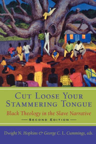 Title: Cut Loose Your Stammering Tongue, Second Edition: Black Theology in the Slave Narrative / Edition 2, Author: Dwight N. Hopkins