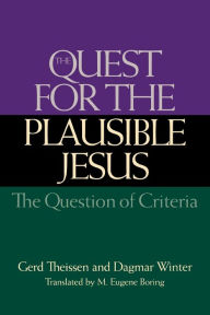 Title: The Quest for the Plausible Jesus: The Question of Criteria, Author: Gerd Theissen