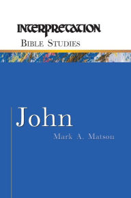 Title: John: Interpretation Bible Studies, Author: Mark A. Matson