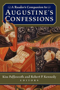 Title: A Reader's Companion to Augustine's Confessions / Edition 1, Author: Kim Paffenroth