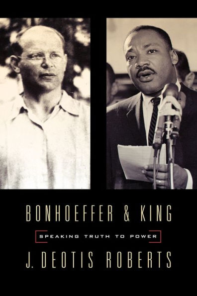 Bonhoeffer and King: Speaking Truth to Power / Edition 1