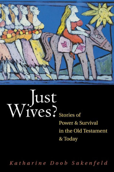 Just Wives?: Stories of Power and Survival in the Old Testament and Today / Edition 1